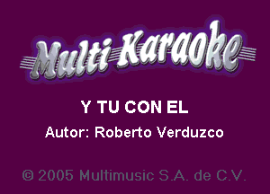 ???MMKW

Y TU CON EL
Autorr Roberto Verduzco