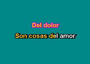 Del dolor

Son cosas del amor