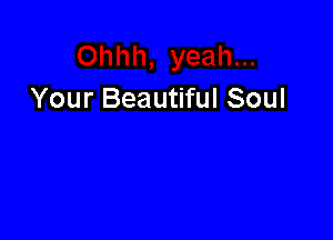Your Beautiful Soul