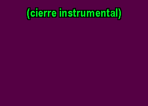 (cierre instrumental)