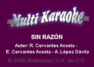 SIN RAZON

Autorz R. Cervantes Acosta -
E. Cervantes Acosta - A. L6pez Davila