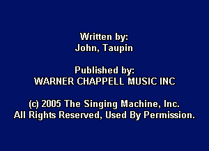 Written byi
John, Taupin

Published byi
WARNER CHAPPELL MUSIC INC

(c) 2005 The Singing Machine, Inc.
All Rights Reserved, Used By Permission.