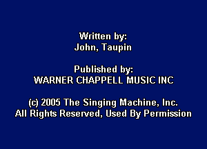 Written byi
John, Taupin

Published byi
WARNER CHAPPELL MUSIC INC

(c) 2005 The Singing Machine, Inc.
All Rights Reserved, Used By Permission