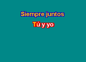 Siempre juntos

Tayyo