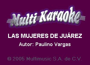 LAS MUJERES DE JUAREZ
Autorc Paulino Vargas