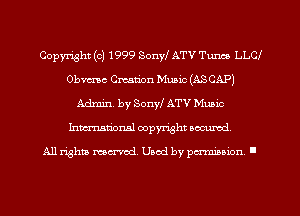 Copyright (c) 1999 Sonyf ATV Tuna) LLCI
Obvcmc Creation Music (ASCAP)
Admin. by Sonyl ATV Muaic
Inmarionsl copyright secured

All rights mea-md. Uaod by paminion '