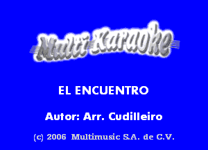 s ' I

El. ENCUENTRO

Autorz Arr. Cudilleiro

(c) 2006 Multimuxic SA. de C.V.