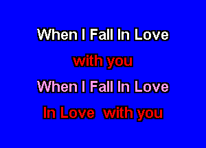 When I Fall In Love

When I Fall In Love