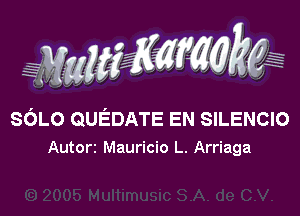 WW???

deo QUEDATE EN SILENCIO
Autorz Mauricio L. Arriaga