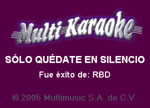 WW???

deo QUEDATE EN SILENCIO
Fue (Exito dez RBD