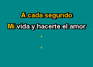 A cada segundo

Mi Vida y hacerte el amor

b

L