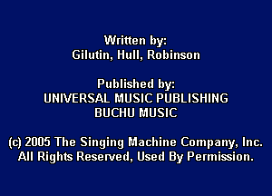 Written byi
Gilutin, Hull, Robinson

Published byi
UNIVERSAL MUSIC PUBLISHING
BUCHU MUSIC

(c) 2005 The Singing Machine Company, Inc.
All Rights Reserved, Used By Permission.