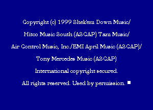 Copyright (c) 1999 Shck'crn Down Mubid
Hiwo Music South (AS CAP) Tam Music!
Air Control Music, ImlEMI April Music (AS CAPJl
Tony Macedon Music (AS CAP)
Inmn'onsl copyright Banned.

All rights named. Used by pmm'ssion. I