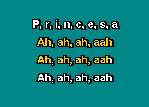 P, r, i, n, c, e, s, a

Ah, ah, ah, aah
Ah, ah, ah, aah
Ah, ah, ah, aah