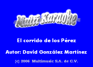 El corrido de Ios Pt'arez

Anion David Gonzalez Martinez

(c) 2006 Multinlusic SA. de C.V.