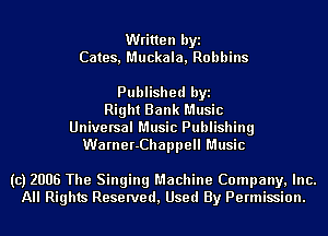 Written byi
Cates, Muckala, Robbins

Published byi
Right Bank Music
Universal Music Publishing
Warner-Chappell Music

(c) 2006 The Singing Machine Company, Inc.
All Rights Reserved, Used By Permission.