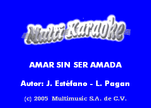 MAR SIN SER AMADA

Amen .I. Embfuno - L. Pagan

(c) 2005 hiultimudc SA. dc C.V. l