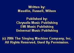 Written byi
Maudlin, Russell, Wilson

Published byi
Chrysalis Music Publishing

EMI Music Publishing
Universal Music Publishing

(c) 2006 The Singing Machine Company, Inc.
All Rights Reserved, Used By Permission.
