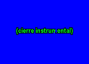 (cierre instrumental)