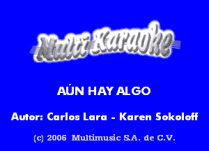 AUN HAY ALGO

Anton Carlou Lara - Karen SokoloH

(c) 2006 Multinlusic SA. de C.V.