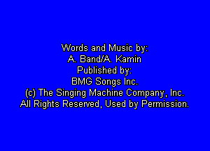 Words and Music by
A Bandm Kamin
Published byi

BMG Songs Inc,
(c) The Smgmg Machine Company. Inc,
All Rights Reserved. Used by Pevmission,