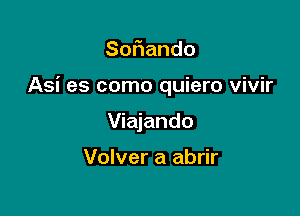 So ando

Asi es como quiero vivir

Viajando

Volver a abrir