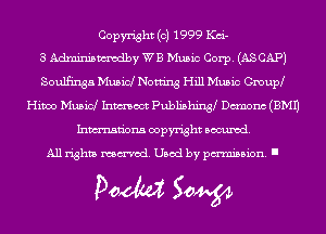 Copyright (c) 1999 Kai-

3 Adminismvodby WB Music Corp. (ASCAP)
Soulfinga Music! Netting Hill Music Gmupd
Hiwo Music! Inmoot Publishing Demons (EMU
Inmn'ona copyright Banned.

All rights named. Used by pmm'ssion. I

Doom 50W
