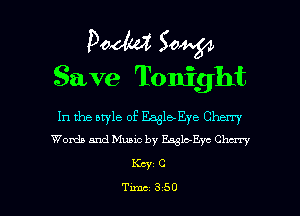 Pooh? 504.54
Save Tonight

In the style of Eagle-Eye Cherry
Words and Music by Easty'c Chu'x'y

Key C

Tune 350 l