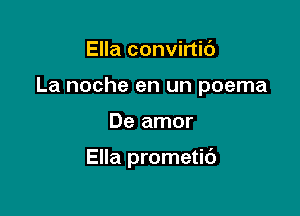 Ella convirtit')

La noche en un poema

De amor

Ella prometit')