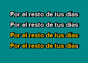 Por el resto de tus dias
Por el resto de tus dias
Por el resto de tus dias

Por el resto de tus dias

g