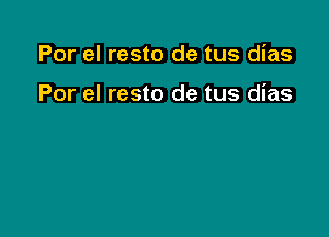 Por el resto de tus dias

Por el resto de tus dias