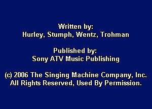 Written byi
Hurley, Stumph, Wentz, Trohman

Published byi
Sony AW Music Publishing

(c) 2006 The Singing Machine Company, Inc.
All Rights Reserved, Used By Permission.