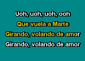 Uoh, uoh, uoh, ooh

Que vuela a Marte

Girando, volando de amor

Girando, volando de amor