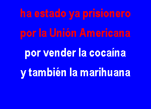 por vender la cocaina

y tambiizn la marihuana