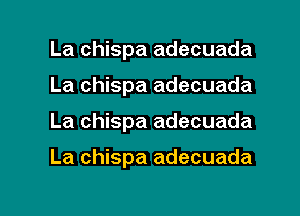 La chispa adecuada
La chispa adecuada

La chispa adecuada

La chispa adecuada

g