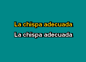 La chispa adecuada

La chispa adecuada