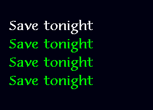 Save tonight
Save tonight

Save tonight
Save tonight