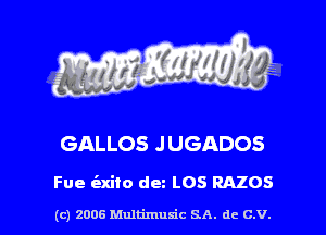 s ' I .

GALLOS J UGADOS

Fue (axito dm L05 RAZOS

(c) 2006 Multimuxic SA. de C.V.