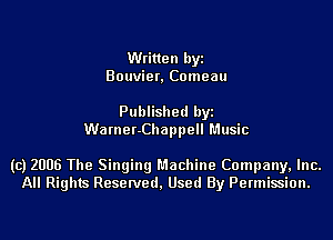 Written byi
Bouvier, Comeau

Published byi
Warner-Chappell Music

(c) 2006 The Singing Machine Company, Inc.
All Rights Reserved, Used By Permission.