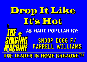 Drop 1115 Like
It's Hot

ff .. AS mun mpum me

SWIM SNUDP nose Fl
HEW! FARRELL WILLIAMS

IIII II1IJIIHNIIO11I IS.1H.'1I)ISI '1'