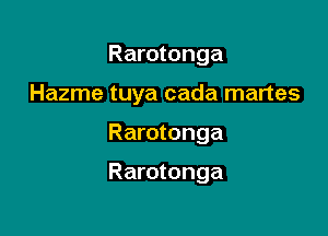Rarotonga

Hazme tuya cada martes

Rarotonga

Rarotonga