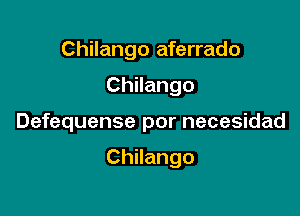 Chilango aferrado

Chilango

Defequense por necesidad

Chilango