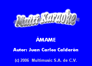 Amen Juan Carla!) Calderbn

(c) 2008 Mullimusic SA. de CV.