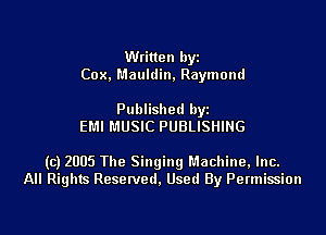 Written byz
Cox, Mauldin. Raymond

Published by
EMI MUSIC PUBLISHING

(c) 2005 The Singingl'.1achine,lnc.
All Rights Resetved. Used By Permission