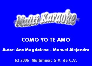 COMO YO TE AMO

Mort Ana Magdalena - Manuel Aleiundro

(c) 2008 Multimusic SA. de CV.