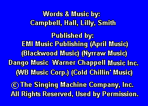 Words a Music byi
Campbell, Hall, Lilly, Smith

Published byi
EMI Music Publishing (April Music)

(Blackwood Music) (Nyrraw Music)
Dango Music Warner Chappell Music Inc.

(WB Music Corp.) (Cold Chillin' Music)

szThe Singing Machine Company, Inc.
All Rights Reserved, Used by Permission.