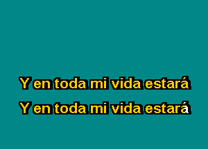 Y en toda mi Vida estara

Y en toda mi Vida estara