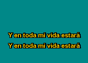 Y en toda mi Vida estara

Y en toda mi Vida estara