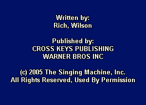 Written byi
Rich, Wilson

Published byi
CROSS KEYS PUBLISHING
WARNER BROS INC

(c) 2005 The Singing Machine, Inc.
All Rights Reserved, Used By Permission