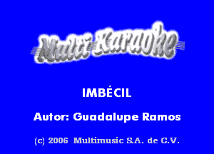 IMBECIL

Anton Guadalupe Ramos

(c) 2006 Multimuxic SA. de C.V.